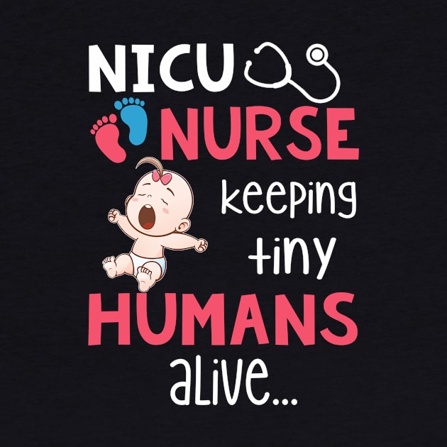 NICU Nurse Keeping Tiny Humans Alive T-shirt by reynoldsouk4